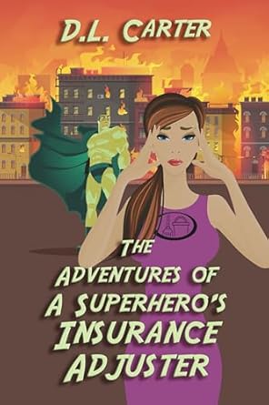 The Adventures of a Super Hero's Insurance Adjuster by D.L.Carter;296x445